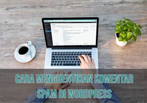 Cara Menghentikan Komentar SPAM di Wordpress