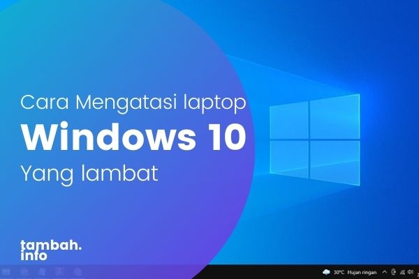 Cara mengatasi laptop windows 10 yang lambat