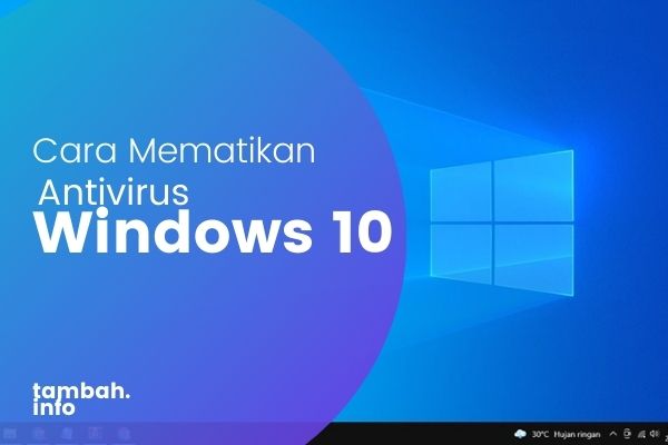 cara mematikan antivirus window 10