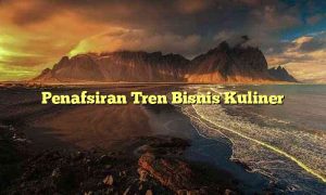 Penafsiran Tren Bisnis Kuliner